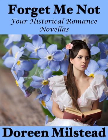 Forget Me Not: Four Historical Romance Novellas - Doreen Milstead