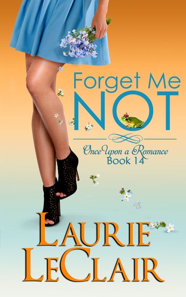 Forget Me Not (Once Upon A Romance, Book 14) - Laurie LeClair