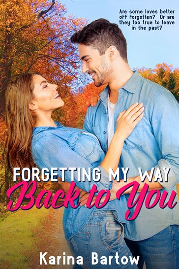 Forgetting My Way Back To You - Karina Bartow