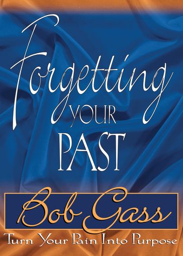 Forgetting Your Past - Bob Gass