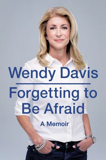 Forgetting to Be Afraid - Wendy Davis