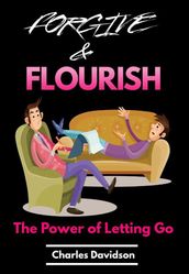 Forgive and Flourish - The Power of Letting Go