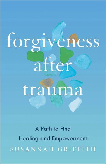 Forgiveness after Trauma - Susannah Griffith