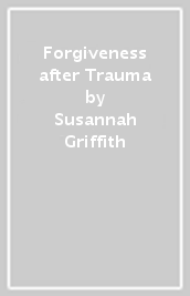 Forgiveness after Trauma