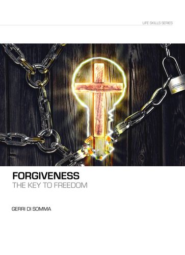 Forgiveness the Key to Freedom - Gerri Di Somma