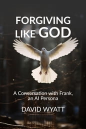 Forgiving Like God: A Conversation with Frank, an AI Persona