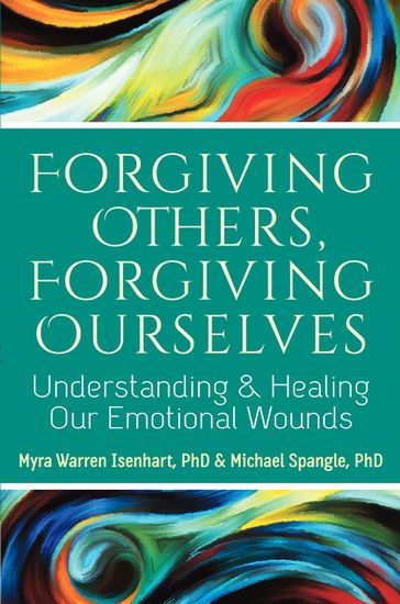 Forgiving Others, Forgiving Ourselves - PhD Myra Warren Isenhart - PhD Michael Spangle