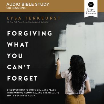 Forgiving What You Can't Forget: Audio Bible Studies - Lysa TerKeurst