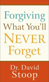 Forgiving What You ll Never Forget