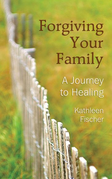 Forgiving Your Family - Kathleen Fischer