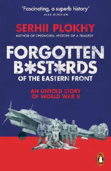 Forgotten Bastards of the Eastern Front - Serhii Plokhy