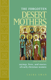 Forgotten Desert Mothers, The: Sayings, Lives, and Stories of Early Christian Women