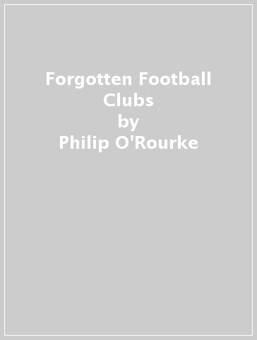 Forgotten Football Clubs - Philip O