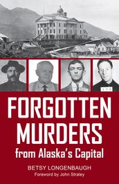 Forgotten Murders from Alaska s Capital