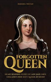 Forgotten Queen: Heart-rending Story of Lady Jane Grey, England