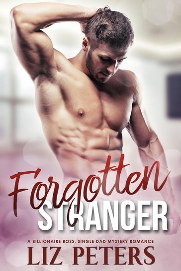 Forgotten Stranger; A Billionaire Boss, Single Dad Mystery Romance - Liz Peters