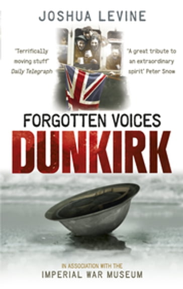 Forgotten Voices of Dunkirk - Joshua Levine