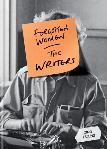 Forgotten Women: The Writers - Zhi Ying Tsjeng - Zing Tsjeng