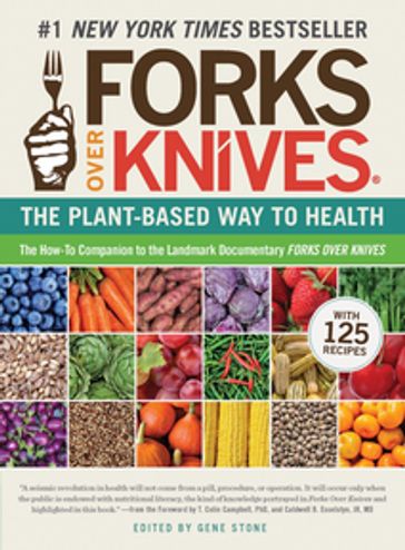 Forks Over Knives: The Plant-Based Way to Health (Forks Over Knives) - Dr. Caldwell B. Esselstyn - Dr. Colin T. Campbell - Gene Stone