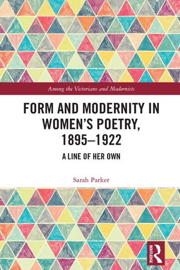 Form and Modernity in Women's Poetry, 18951922 - Sarah Parker