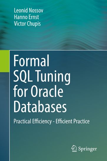 Formal SQL Tuning for Oracle Databases - Leonid Nossov - Hanno Ernst - Victor Chupis