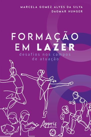 Formação em Lazer: Desafios nos Campos de Atuação - Dagmar Aparecida Cynthia França Hunger - Marcela Gomez Alves da Silva