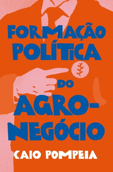 Formação política do agronegócio - Bianca Oliveira - Caio Pompeia - Carolina Hidalgo Castelani - Denise Matsumoto - João Peres - Laura Massunari - Luiza Brandino - Manuela Carneiro da Cunha - Moriti Neto - Túlio Cerquize