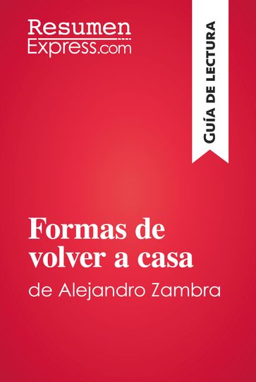 Formas de volver a casa de Alejandro Zambra (Guía de lectura) - ResumenExpress