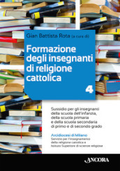 Formazione degli insegnanti di religione cattolica. Sussidio per gli insegnanti della scuola dell infanzia, della scuola primaria e della scuola secondaria di primo e di secondo grado. Con QR-Code. 4.