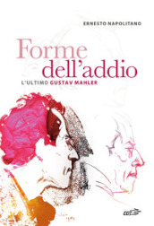 Forme dell addio. L ultimo Gustav Mahler