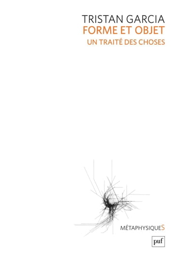 Forme et objet. Un traité des choses - Tristan Garcia