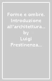 Forme e ombre. Introduzione all architettura contemporanea 1905-1933