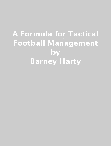A Formula for Tactical Football Management - Barney Harty
