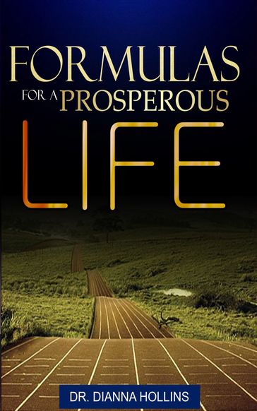Formulas For A Prosperous Life - Dr. Dianna Hollins