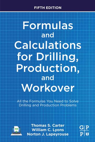 Formulas and Calculations for Drilling, Production, and Workover - Thomas Carter - Norton J. Lapeyrouse - William C. Lyons