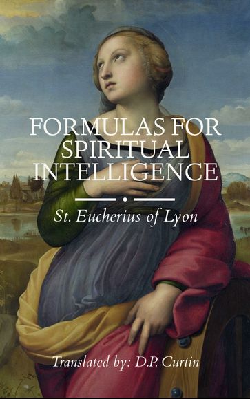 Formulas for Spiritual Intelligence - St. Eucherius of Lyon - D.P. Curtin