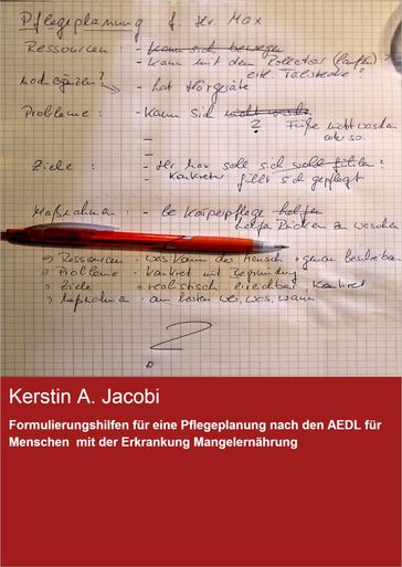 Formulierungshilfen für eine Pflegeplanung nach den AEDL für Menschen mit der Erkrankung Mangelernährung - Kerstin A. Jacobi