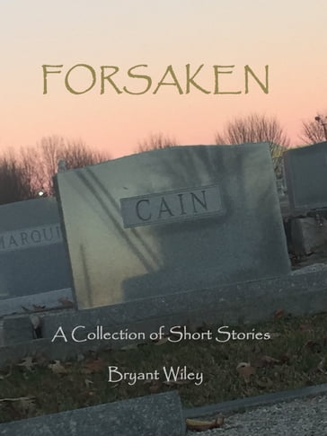 Forsaken: A Collection of Short Stories - Bryant Wiley