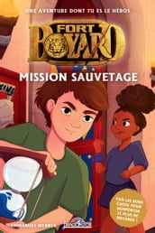 Fort Boyard Une aventure dont tu es le héros Mission sauvetage Livre-jeu avec des choix Dès 8 ans