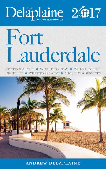 Fort Lauderdale - The Delaplaine 2017 Long Weekend Guide - Andrew Delaplaine