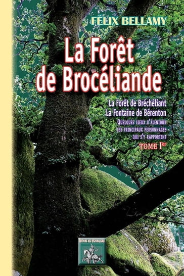 La Forêt de Brocéliande (Tome Ier) - Félix Bellamy