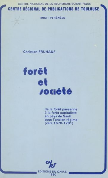 Forêt et société : de la forêt paysanne à la forêt capitaliste en pays de Sault sous l'Ancien Régime vers 1670-1791 - C. Fruhauf