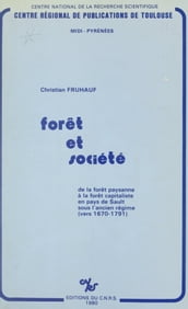 Forêt et société : de la forêt paysanne à la forêt capitaliste en pays de Sault sous l Ancien Régime vers 1670-1791