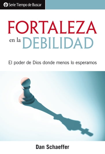 Fortaleza en la debilidad - Dan Schaeffer