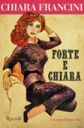 Forte e Chiara. Un autobiografia