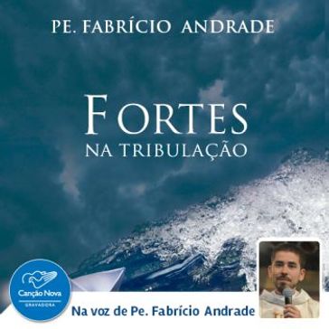 Fortes na Tribulação - Pe. Fabrício Andrade
