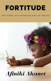 Fortitude: The Story of a Nigerian Girl in the UK