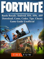 Fortnite Mobile, Battle Royale, Android, IOS, APK, APP, Download, Coms, Codes, Tips, Cheats, Game Guide Unofficial