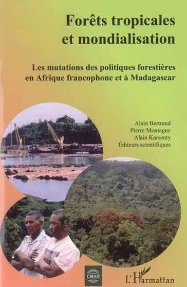 Forêts tropicales et mondialisation - Alain Bertrand - Alain Karsenty - Pierre Montagne