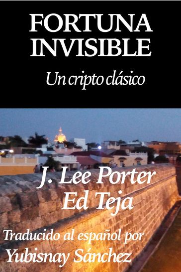 Fortuna Invisible: Un cripto clásico - Ed Teja - J. Lee Porter